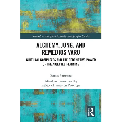 Alchemy, Jung, and Remedios Varo: Cultural Complexes and the Redemptive Power of the Abjected Feminine - Paperback