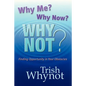 Why Me? Why Now? Why Not?: Finding Opportunity In Your Obstacles - Paperback