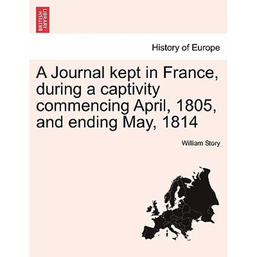 A Journal Kept in France, During a Captivity Commencing April, 1805, and Ending May, 1814 - Paperback
