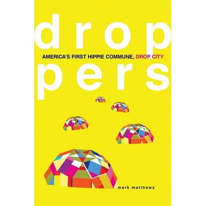 Droppers: America's First Hippie Commune, Drop City - Paperback