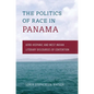 The Politics of Race in Panama: Afro-Hispanic and West Indian Literary Discourses of Contention - Paperback
