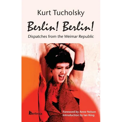Berlin! Berlin!: Dispatches from the Weimar Republic - Paperback