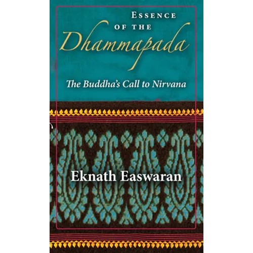 Essence of the Dhammapada: The Buddha's Call to Nirvana - Paperback