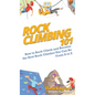 Rock Climbing 101: How to Rock Climb and Become the Best Rock Climber You Can Be From A to Z - Hardcover