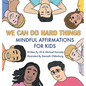 We Can Do Hard Things: Mindful Affirmations For Kids (Positive Affirmations for Self-Love and Self-Esteem, Children's Picture Book, For Child - Hardcover