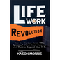 Life Work Revolution: How to Unplug from "The System," Find Your Purpose, and Thrive Beyond the 9-5. - Paperback