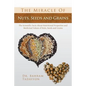 The Miracle of Nuts, Seeds and Grains: The Scientific Facts about Nutritional Properties and Medicinal Values of Nuts, Seeds and Grains - Paperback