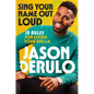 Sing Your Name Out Loud: 15 Rules for Living Your Dream, the Inspiring Story of Jason Derulo - Hardcover