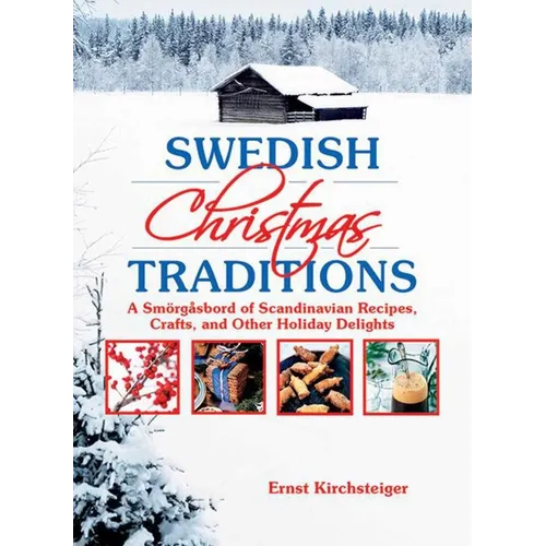 Swedish Christmas Traditions: A Smörgåsbord of Scandinavian Recipes, Crafts, and Other Holiday Delights - Paperback