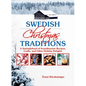 Swedish Christmas Traditions: A Smörgåsbord of Scandinavian Recipes, Crafts, and Other Holiday Delights - Paperback