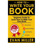 How To Write Your Book: Beginner Guide To Learn How To Write Your Own Book - Paperback