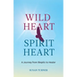 Wild Heart Spirit Heart: One Woman's Journey from Skeptic to Healer - Paperback