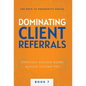 Dominating Client Referrals - Hardcover