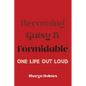 Becoming Gutsy and Formidable: One Life, Out Loud - Paperback