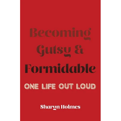 Becoming Gutsy and Formidable: One Life, Out Loud - Paperback