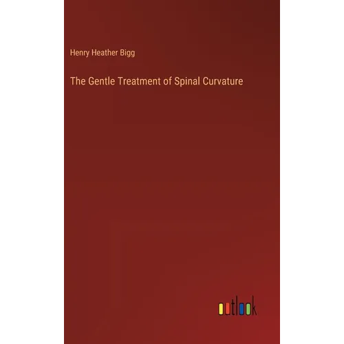 The Gentle Treatment of Spinal Curvature - Hardcover