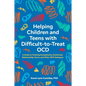 Helping Children and Teens with Difficult-To-Treat Ocd: A Guide to Treating Scrupulosity, Existential, Relationship, Harm, and Other Ocd Subtypes - Paperback