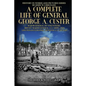 A Complete Life of General George A. Custer: Major-General of Volunteers; Brevet Major-General, U.S. Army; Lieutenant-Colonel Seventh U.S. Cavalry - Paperback