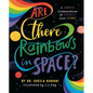 Are There Rainbows in Space?: A Colorful Compendium of Seriously Cool Science - Hardcover