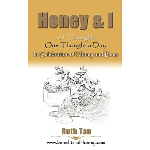 Honey & I: 101 Thoughts, One Thought a Day In Celebration of Honey and Bees - Paperback