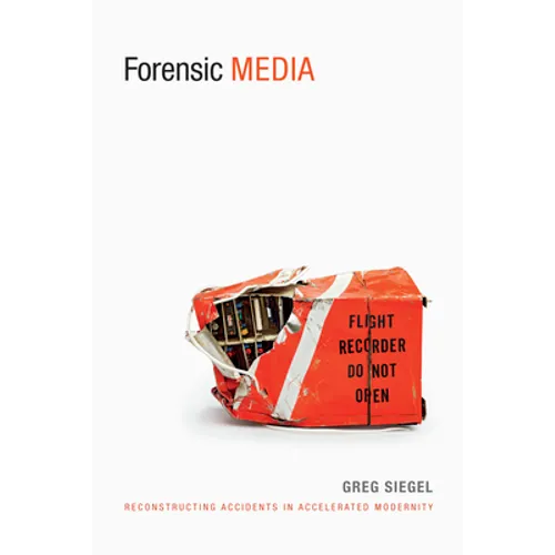 Forensic Media: Reconstructing Accidents in Accelerated Modernity - Paperback
