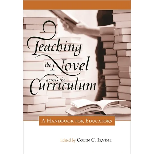 Teaching the Novel across the Curriculum: A Handbook for Educators - Hardcover