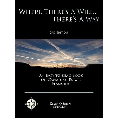Where There's a Will... There's a Way: An Easy to Read Book on Canadian Estate Planning - Paperback