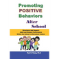 Promoting Positive Behaviors After School: Structures That Support Adult and Student Performance Within the School/Afterschool Culture - Paperback