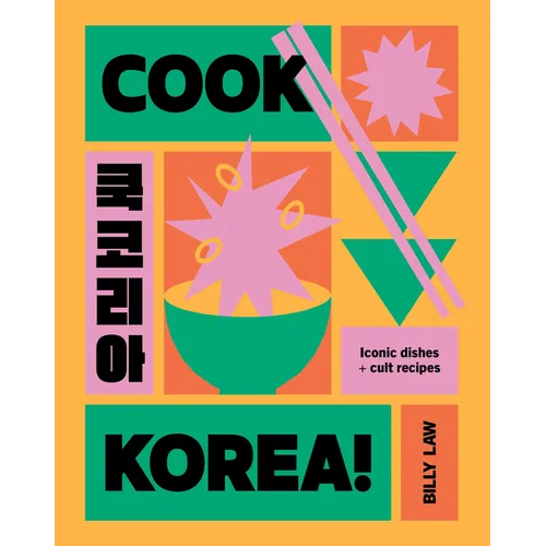 Cook Korea!: Iconic Dishes & Cult Recipes - Hardcover