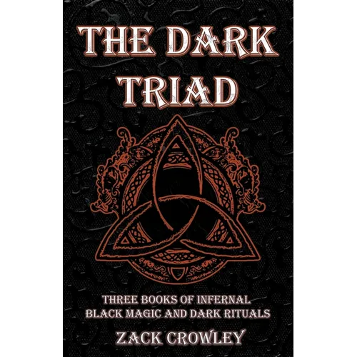 The Dark Triad: Three Books of Infernal Black Magic and Dark Rituals - Paperback