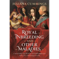 Royal Inbreeding and Other Maladies: A History of Royal Intermarriage and Its Consequences - Hardcover