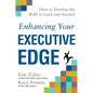 Enhancing Your Executive Edge: How to Develop the Skills to Lead and Succeed - Hardcover