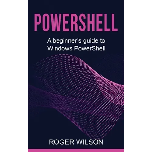 PowerShell: A Beginner's Guide to Windows PowerShell - Hardcover