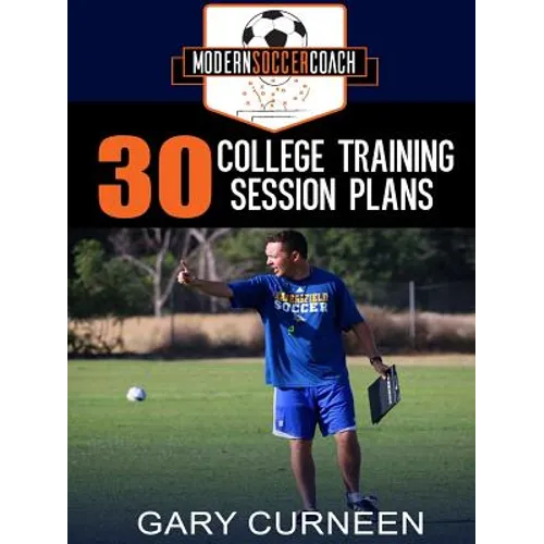 The Modern Soccer Coach: 30 College Training Session Plans - Paperback