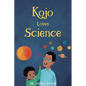 Kojo Loves Science - Library Binding