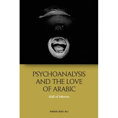 Psychoanalysis and the Love of Arabic: Hall of Mirrors - Paperback