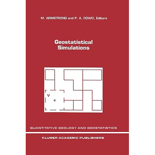 Geostatistical Simulations: Proceedings of the Geostatistical Simulation Workshop, Fontainebleau, France, 27-28 May 1993 - Hardcover