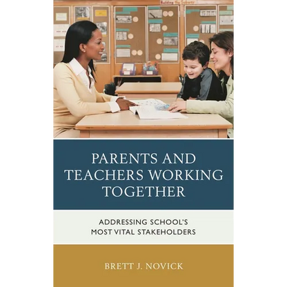 Parents and Teachers Working Together: Addressing School's Most Vital Stakeholders - Paperback