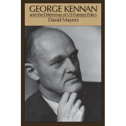 George Kennan: And the Dilemmas of Us Foreign Policy - Paperback