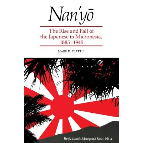 Nan'yō: The Rise and Fall of the Japanese in Micronesia, 1885-1945 - Paperback