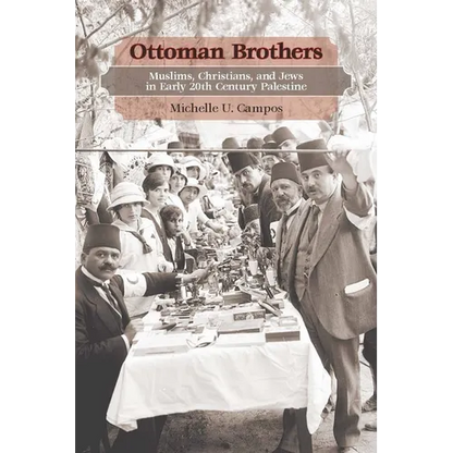 Ottoman Brothers: Muslims, Christians, and Jews in Early Twentieth-Century Palestine - Hardcover