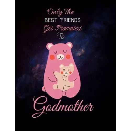 Only The Best Friends Get Promoted To Godmother: Godmother Gifts From Godchild - Will You Be My Godmother - Paperback