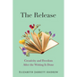 The Release: Creativity and Freedom After the Writing Is Done - Paperback