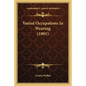 Varied Occupations In Weaving (1901) - Paperback