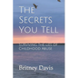 The Secrets You Tell: Surviving the Lies of Childhood Abuse - Paperback