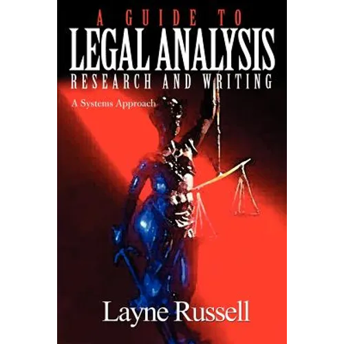 A Guide to Legal Analysis, Research and Writing: A Systems Approach - Paperback