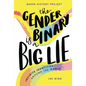 The Gender Binary Is a Big Lie: Infinite Identities Around the World - Library Binding