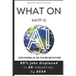 What on earth is AI: Exploring AI in the 80/20 Future - Paperback