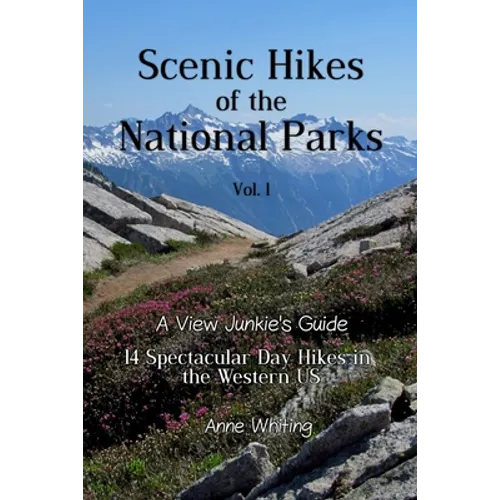 Scenic Hikes of the National Parks, Vol. 1: 14 Spectacular Day Hikes in the Western US - A View Junkie's Guide - Paperback
