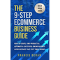 The 9-Step Ecommerce Business Guide: How To Create, Find Products & Automate An Online Business: Avoid Mistakes That Cost Time & Money - Paperback